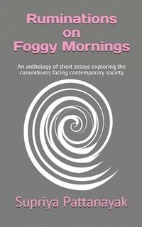 bokomslag Ruminations on Foggy Mornings: An anthology of short essays exploring the conundrums facing contemporary society