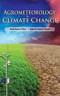 Alok Kumar Patra, Subrata Kumar Chand - Agrometeorology and Climate Change, Inbunden
