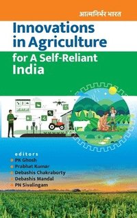 bokomslag Innovations in Agriculture for A Self-Reliant India (Completes in Two Parts) (Co-Published With CRC Press, UK)