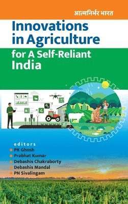 bokomslag Innovations in Agriculture for A Self-Reliant India (Completes in Two Parts) (Co-Published With CRC Press, UK)