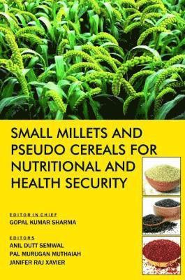 Anil Dutt Semwal,Pal Murugan Muthaiah &  Janifer Raj Xavier, Gopal Kumar Sharma, Gopal Kumar Sharma, Anil Dutt Semwal, Pal Murugan Muthaiah, Janifer Raj Xavier - Small Millets and Pseudo Cereals for Nutritional and Health Security, Inbunden