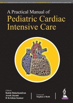 Rakhi Balachandran, Aveet Jayant, R Krishna Kumar - Practical Manual of Pediatric Cardiac Intensive Care, Häftad