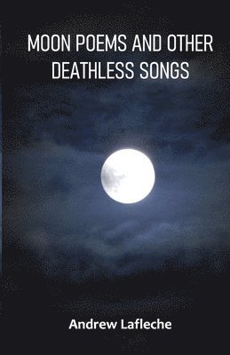 Andrew Lafleche - Moon Poems and Other Deathless Songs, Häftad