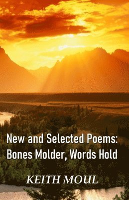 Keith Moul - New and Selected Poems: Bones Molder, Words Hold, Häftad. Tillgänglighet: Lägg i varukorg