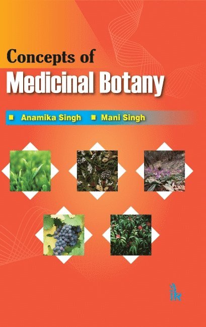 Anamika Singh, Mani Singh - Concepts of Medicinal Botany, Häftad
