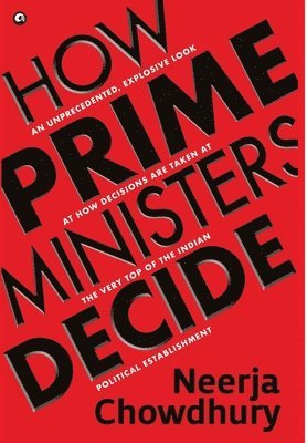 Neerja Chowdhury - How Prime Ministers Decide, Häftad