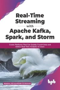 bokomslag Real-Time Streaming with Apache Kafka, Spark, and Storm