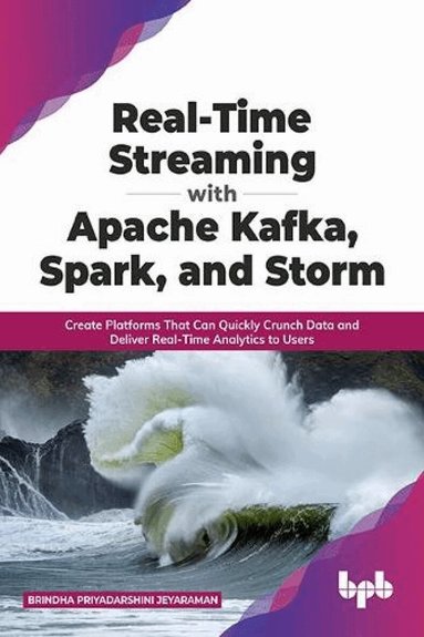 Brindha Priyadarshini Jeyaraman - Real-Time Streaming with Apache Kafka, Spark, and Storm, Häftad