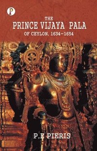 bokomslag The Prince Vijaya Pala of Ceylon 1634-1654