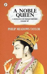 bokomslag Noble Queen a Romance of Indian History Vol III