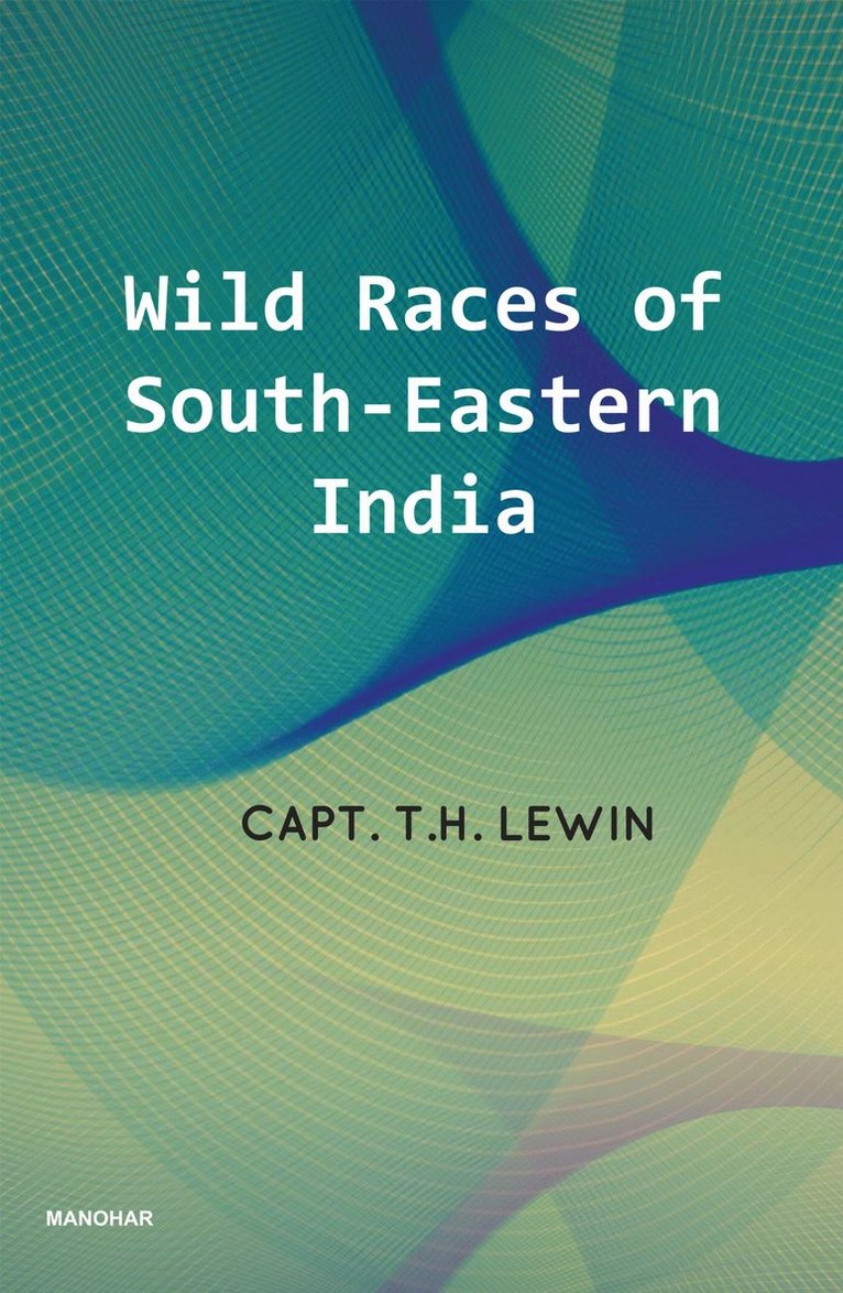 T.H. Lewin, T. H. Lewin, T H Lewin - Wild Races of South-Eastern India, Inbunden