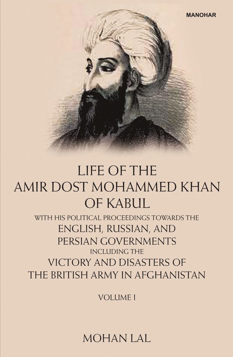Life of the Amir Dost Mohammed Khan of Kabul, Volume I