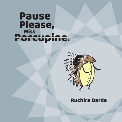 Pause Please Miss Porcupine 1