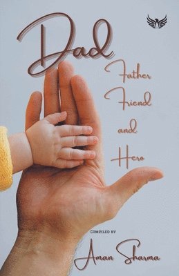 Aman Sharma, Sharma ,Aman - Dad Father Friend And Hero, Häftad