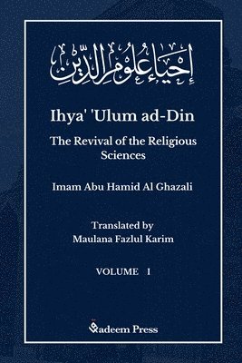Ihya' 'Ulum al-Din - The Revival of the Religious Sciences - Vol 1 1