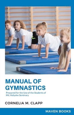 bokomslag Manual of Gymnastics Prepared for the Use of the Students of Mt; Holyoke Seminary