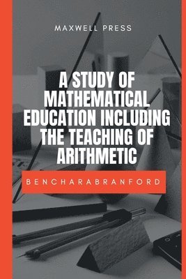 bokomslag A Study of Mathematical Education Including the Teaching of Arithmetic