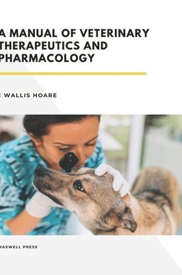 E Wallis Hoare, E. Wallis Hoare - Manual of Veterinary Therapeutics and Pharmacology, Inbunden