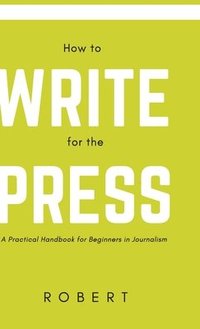 bokomslag How to Write for the Press