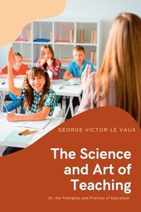bokomslag The Science and Art of Teaching