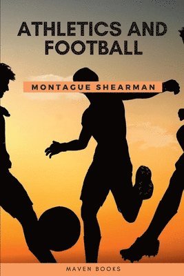 Montague Shearman - Athletics and Football, Häftad