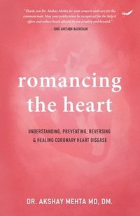bokomslag Romancing the Heart: Understanding, Preventing, Reversing & Healing Coronary Heart Disease