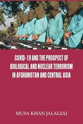 Musa Khan Jalalzai - Covid-19 and the Prospect of Biological and Nuclear Terrorism in Afghanistan and Central Asia, Häftad. Tillgänglighet: Lägg i varukorg