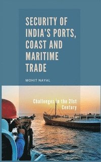 bokomslag Security of India's Ports, Coast and Maritime Trade: Challenges in the 21st Century
