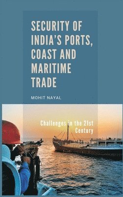 Security of India's Ports, Coast and Maritime Trade: Challenges in the 21st Century 1