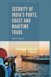 bokomslag Security of India's Ports, Coast and Maritime Trade