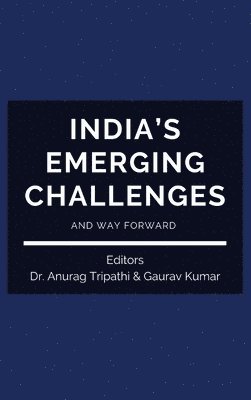 Anurag Tripathi, Gaurav Kumar - India's Emerging Challenges and Way Forward, Inbunden