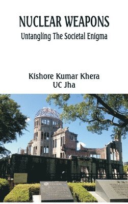 Kishore Kumar Khera, Uc Jha - Nuclear Weapons: Untangling the Societal Enigma, Inbunden