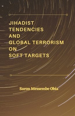 bokomslag Jihadist Tendencies and Global Terrorism on Soft Targets