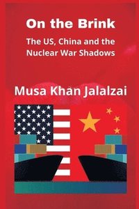 bokomslag On the Brink: The US, China and the Nuclear War Shadows