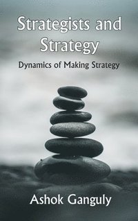 bokomslag Strategists And Strategy: Dynamics of Making Strategy