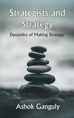 bokomslag Strategists And Strategy: Dynamics of Making Strategy