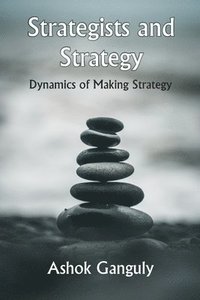 bokomslag Strategists And Strategy: Dynamics of Making Strategy