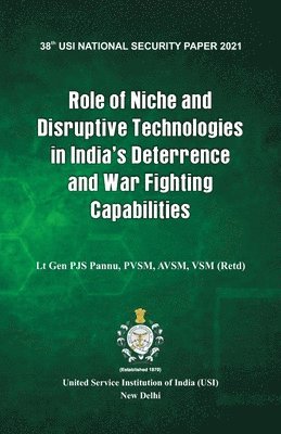 Role of Niche and Disruptive Technologies in India's Deterrence and War Fighting Capabilities 1