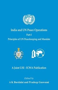 bokomslag India and UN Peace Operations - Part 1 (Principles of UN Peacekeeping and Mandate)