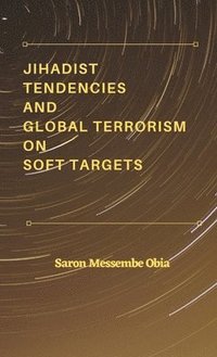 bokomslag Jihadist Tendencies and Global Terrorism on Soft Targets