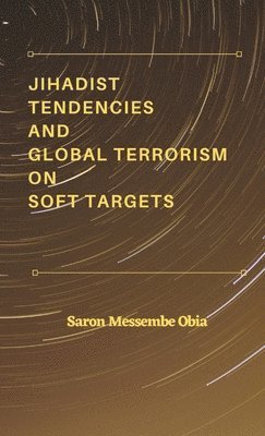 Jihadist Tendencies and Global Terrorism on Soft Targets 1
