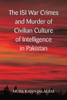 bokomslag The ISI War Crimes and Murder of Civilian Culture of Intelligence in Pakistan