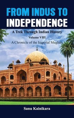 bokomslag From Indus to Independence - A Trek Through Indian History