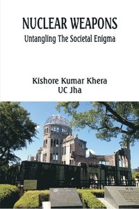 bokomslag Nuclear Weapons: Untangling the Societal Enigma
