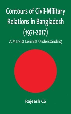 bokomslag Contours of Civil-Military Relations in Bangladesh (1971-2017)