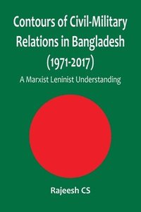 bokomslag Contours of Civil-Military Relations in Bangladesh (1971-2017)