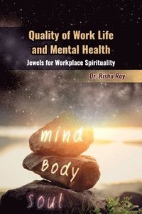 bokomslag Quality of Work Life and Mental Health: Jewels for Workplace Spirituality: An Intimate Master
