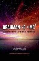 James Wallace - Brahman→E = MC² (Science and the Mystical Secrets of the Universe), Häftad