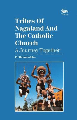 Tribes Of Nagaland And The Catholic Church: A Journey Together 1