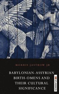 bokomslag Babylonian Assyrian Birth-Omens and Their Cultural Significance
